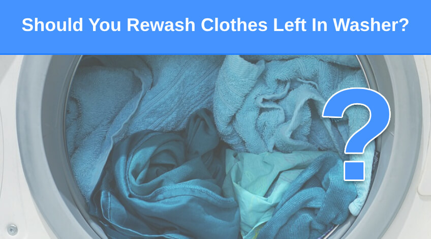 Should You Rewash Clothes Left In Washer