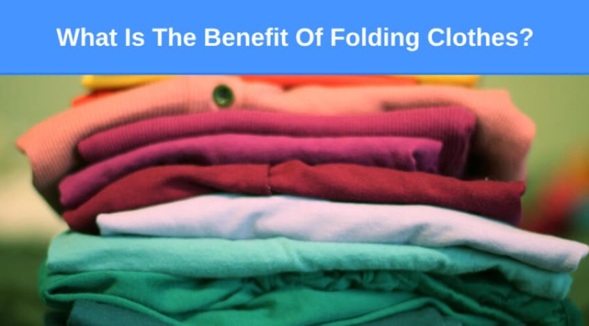 What Is The Benefit Of Folding Clothes