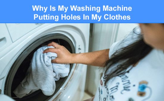 Why Is My Washing Machine Putting Holes In My Clothes? [answered]