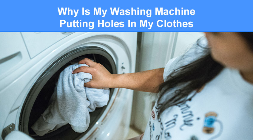 Why Is My Washing Machine Putting Holes In My Clothes [answered]