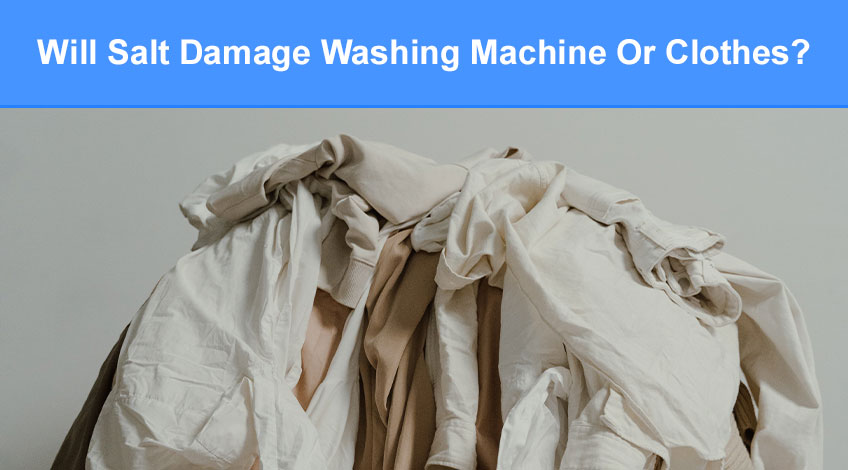 Will Salt Damage My Washing Machine Or Clothes