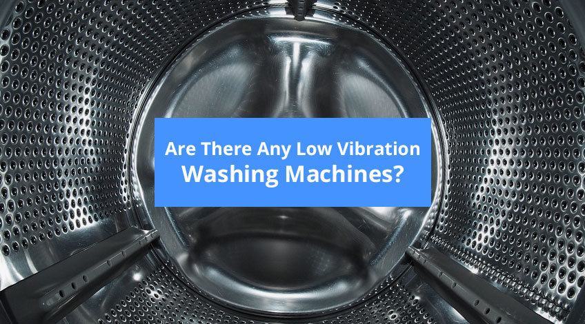 Are There Any Low Vibration Washing Machines?