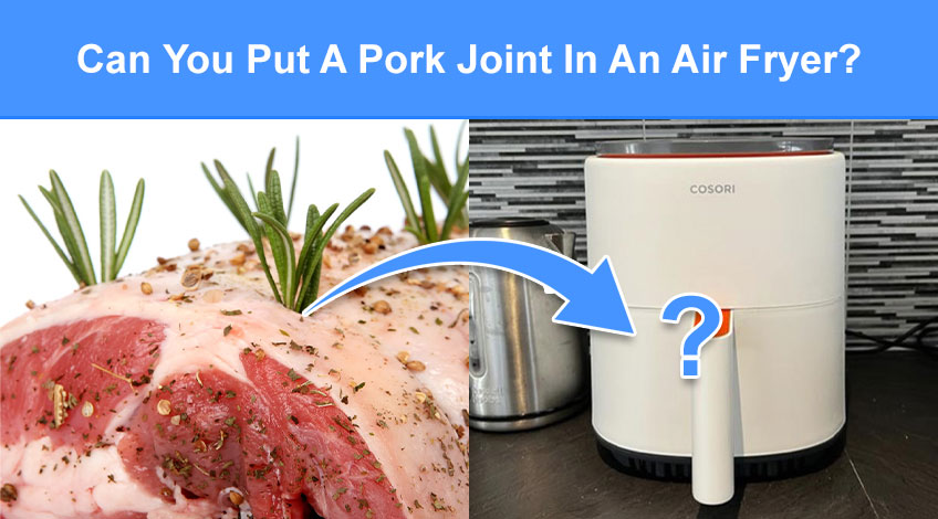 Can You Put A Pork Joint In An Air Fryer (read this first)