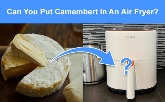 Can You Put Camembert In An Air Fryer? (read this first)