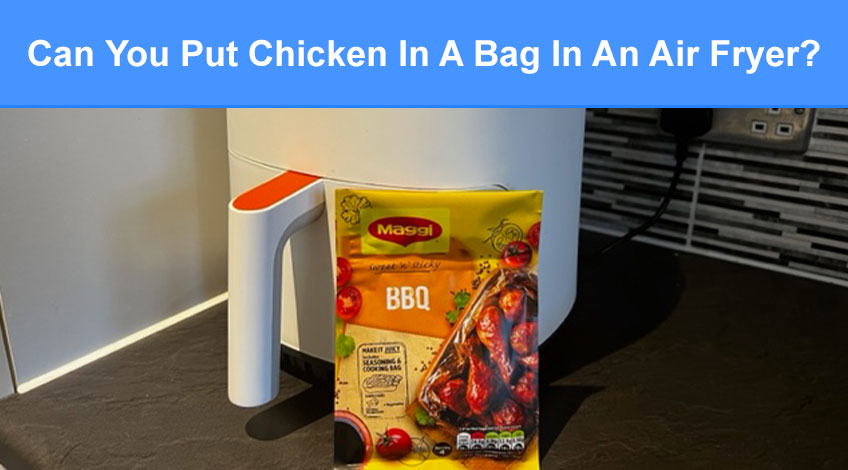 Can You Put Chicken In A Bag In An Air Fryer (read this first)