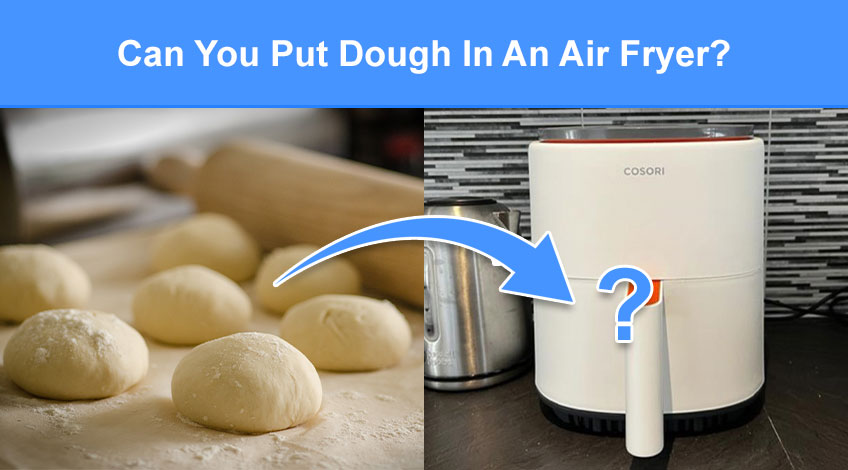 Can You Put Dough In An Air Fryer (read this first)