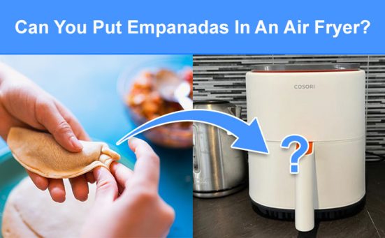 Can You Put Empanadas In An Air Fryer? (read this first)