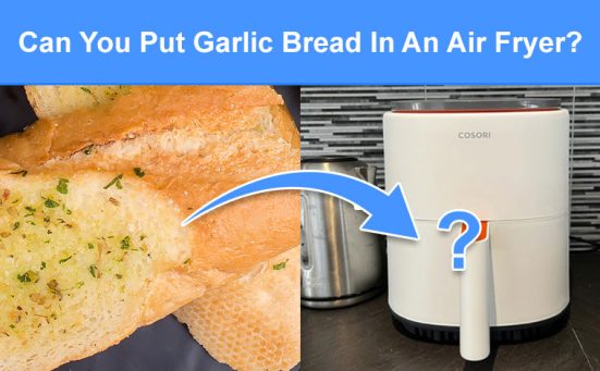 Can You Put Garlic Bread In An Air Fryer? (read this first)