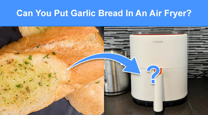 Can You Put Garlic Bread In An Air Fryer (read this first)