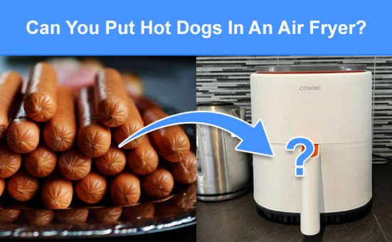 Can You Put Hot Dogs In An Air Fryer? (read this first)