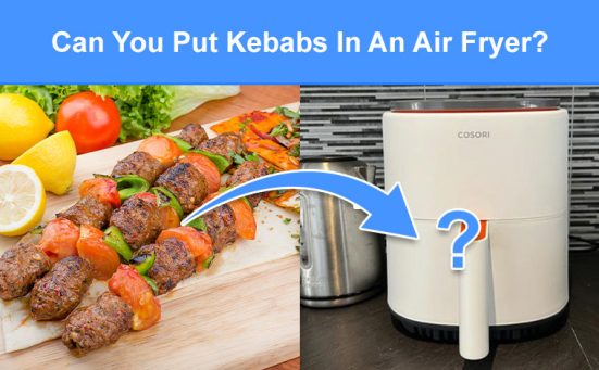 Can You Put Kebabs In An Air Fryer? (read this first)