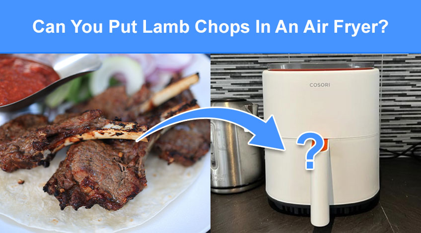 Can You Put Lamb Chops In An Air Fryer? (read this first)