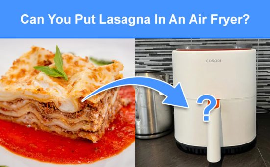 Can You Put Lasagna In An Air Fryer? (read this first)