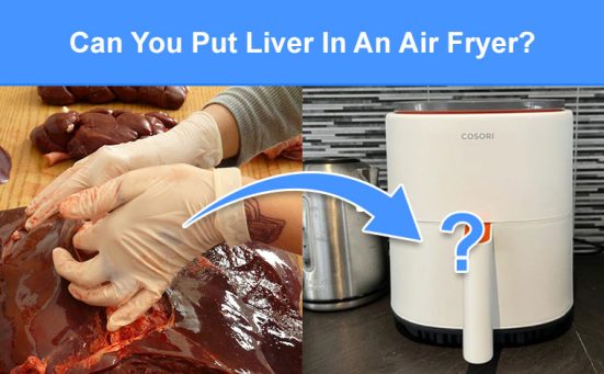 Can You Put Liver In An Air Fryer? (read this first)
