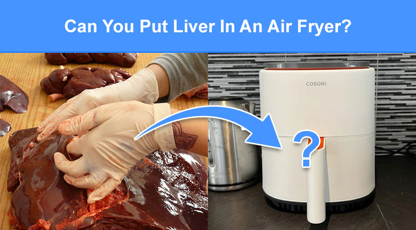Can You Put Liver In An Air Fryer (read this first)