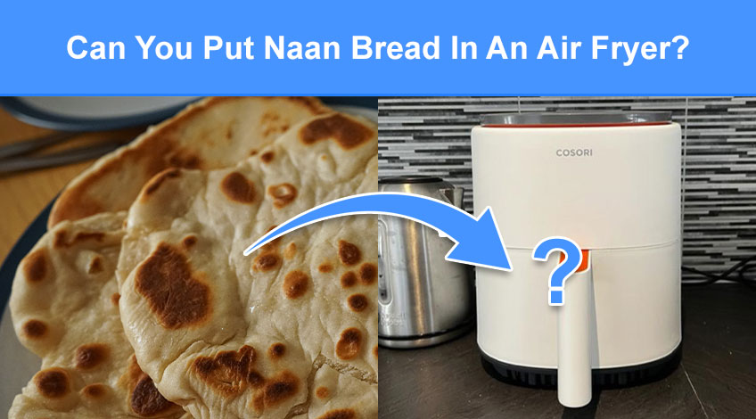 Can You Put Naan Bread In An Air Fryer (read this first)