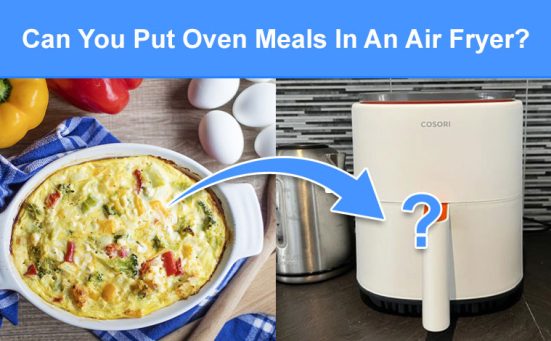 Can You Put Oven Meals In An Air Fryer? (read this first)
