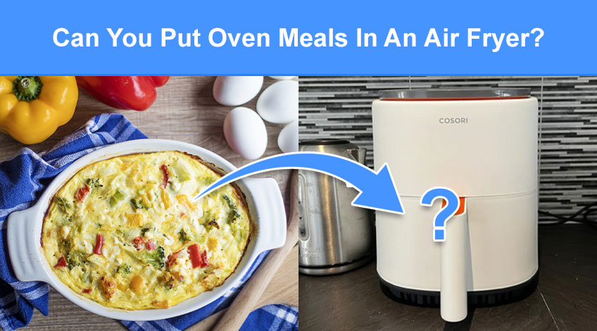 Can You Put Oven Meals In An Air Fryer (read this first)