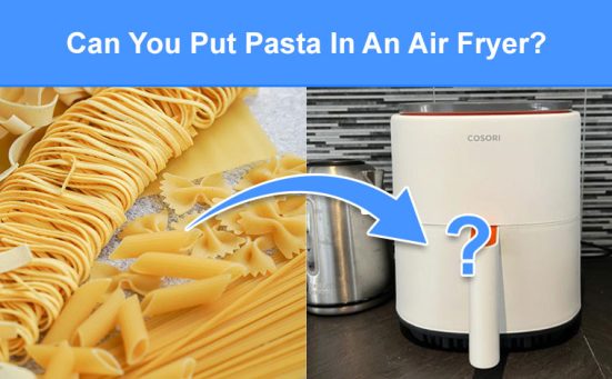 Can You Put Pasta In An Air Fryer? (read this first)