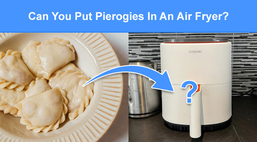 Can You Put Pierogies In An Air Fryer (read this first)