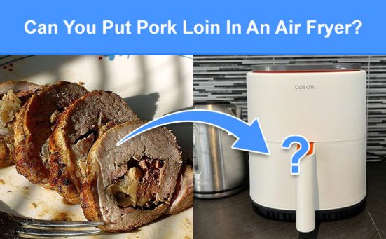 Can You Put Pork Loin In An Air Fryer? (read this first)