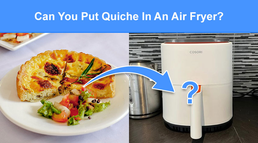 Can You Put Quiche In An Air Fryer (read this first)