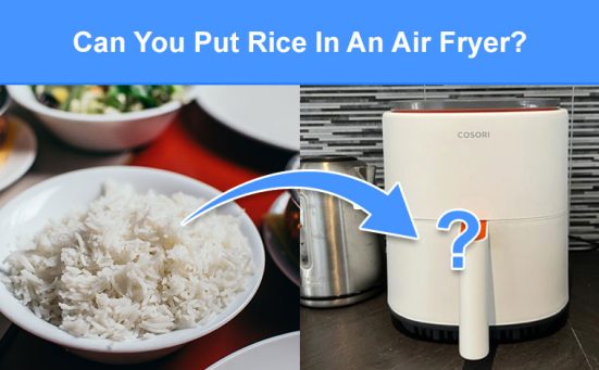 Can You Put Rice In An Air Fryer? (read this first)