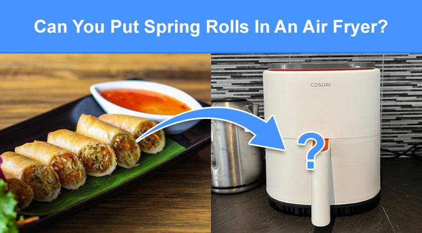 Can You Put Spring Rolls In An Air Fryer (read this first)