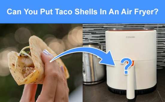 Can You Put Taco Shells In An Air Fryer? (read this first)