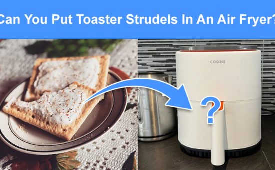 Can You Put Toaster Strudels/Pop Tarts In An Air Fryer? (read this first)