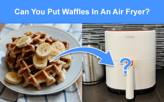 Can You Put Waffles In An Air Fryer? (read this first)