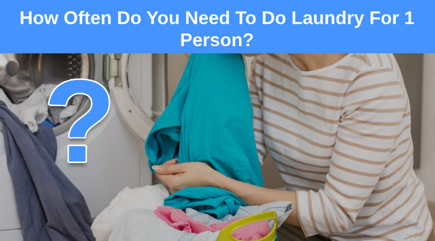 How Often Do You Need To Do Laundry For 1 Person