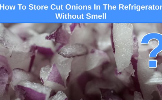 How To Store Cut Onions In The Refrigerator Without Smell