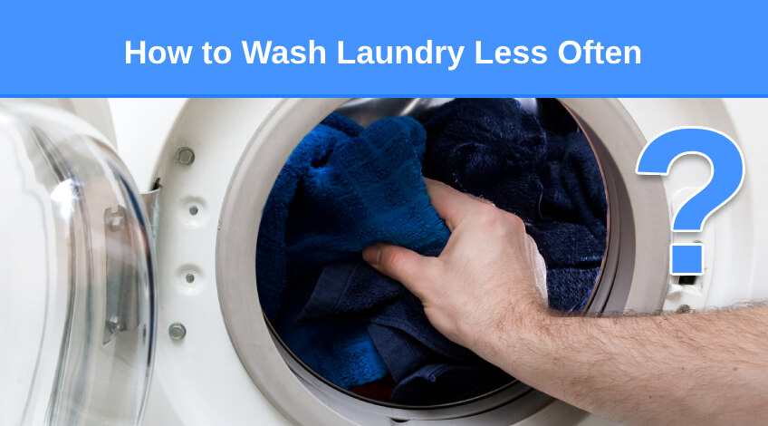 How to Wash Laundry Less Often (tips to save money & time)