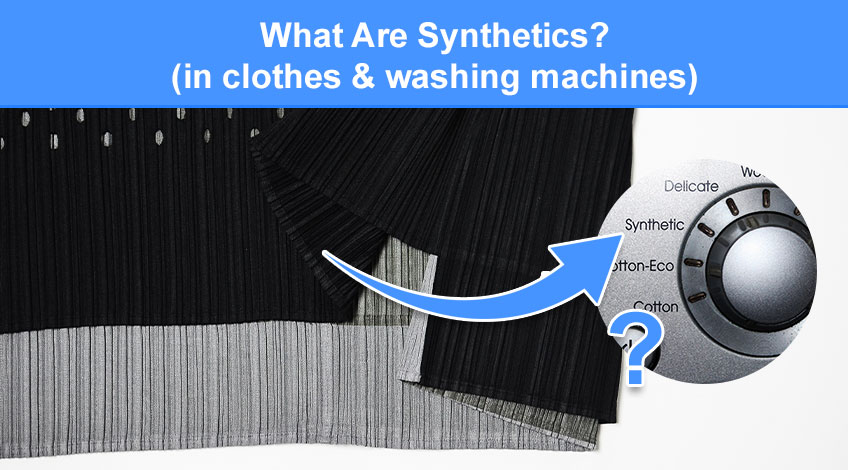 What Are Synthetics (in clothes & washing machines)