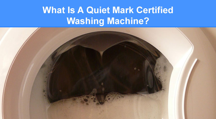 What Is A Quiet Mark Certified Washing Machine