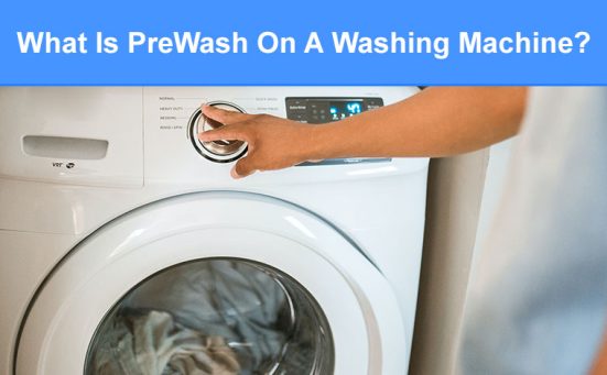 What Is PreWash On A Washing Machine?