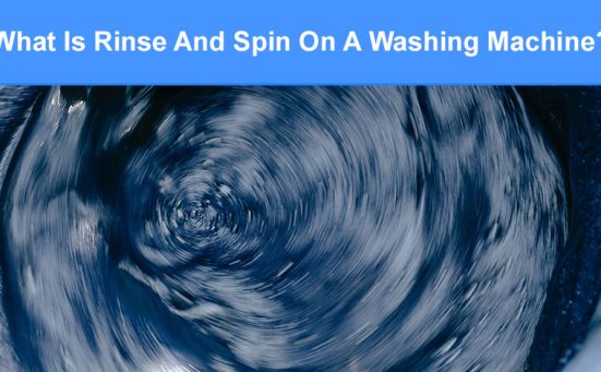 What Is Rinse And Spin On A Washing Machine?