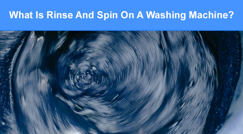 What Is Rinse And Spin On A Washing Machine