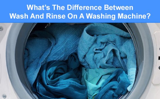 What’s The Difference Between Wash And Rinse On A Washing Machine?