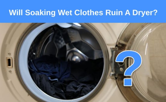 Will Soaking Wet Clothes Ruin A Dryer?