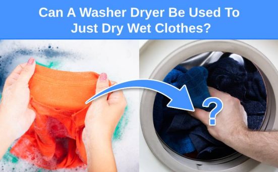 Can A Washer Dryer Be Used To Just Dry Wet Clothes?