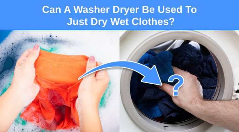 Can A Washer Dryer Be Used To Just Dry Wet Clothes? - Check Appliance