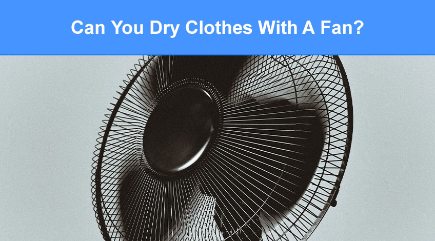 Can You Dry Clothes With A Fan (read this first)