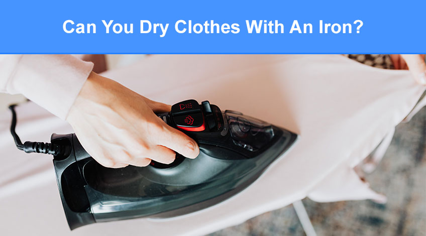 Can You Dry Clothes With An Iron (read this first)