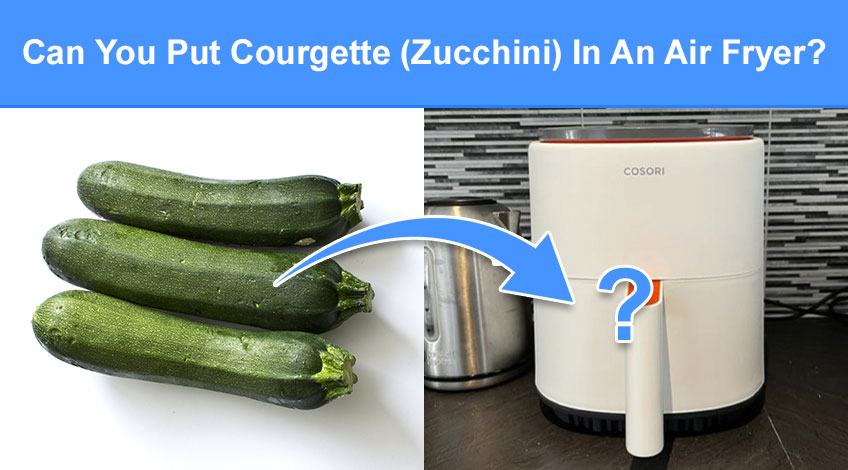 Can You Put Courgette (Zucchini) In An Air Fryer