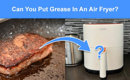 Can You Put Grease In An Air Fryer? (read this first)
