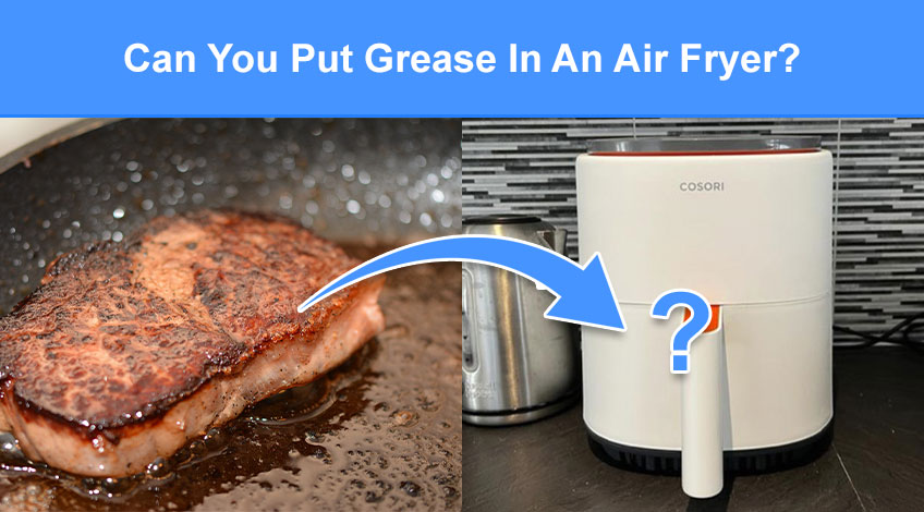 Can You Put Grease In An Air Fryer (read this first)