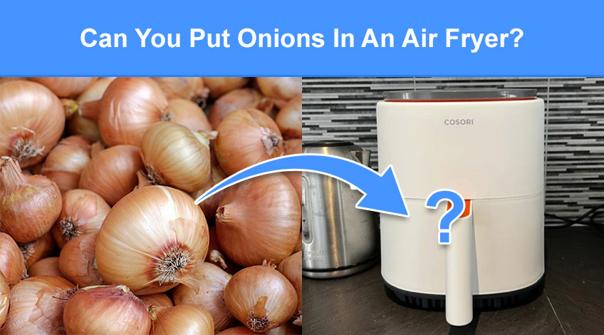 Can You Put Onions In An Air Fryer (read this first)