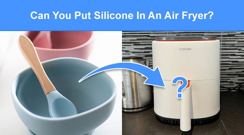 Can You Put Silicone In An Air Fryer (read this first)